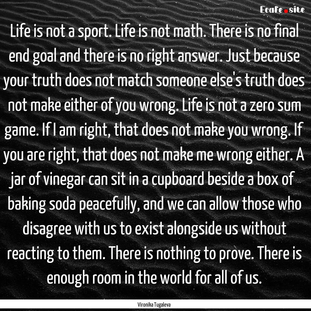 Life is not a sport. Life is not math. There.... : Quote by Vironika Tugaleva