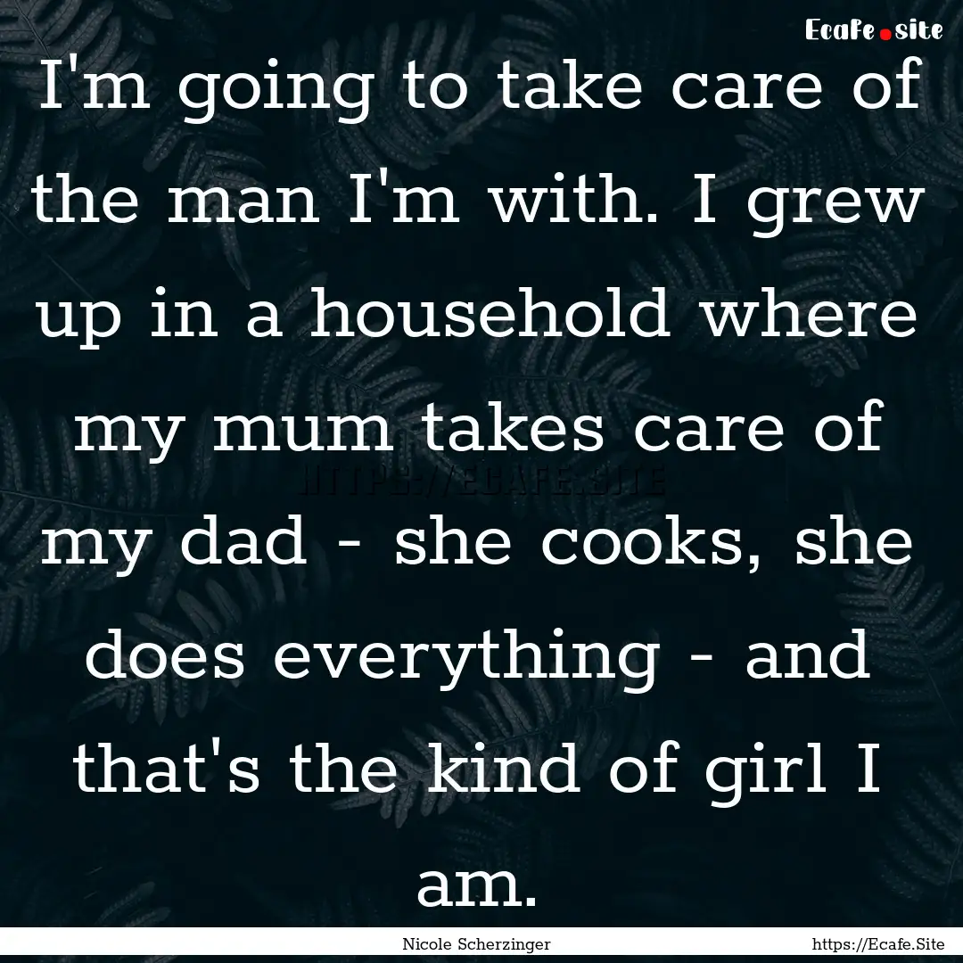 I'm going to take care of the man I'm with..... : Quote by Nicole Scherzinger