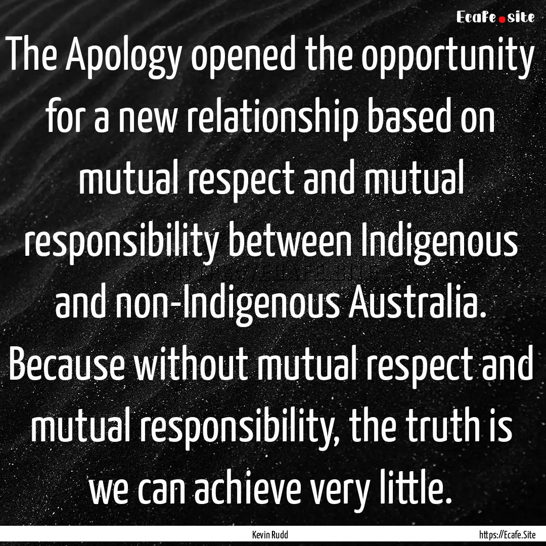 The Apology opened the opportunity for a.... : Quote by Kevin Rudd