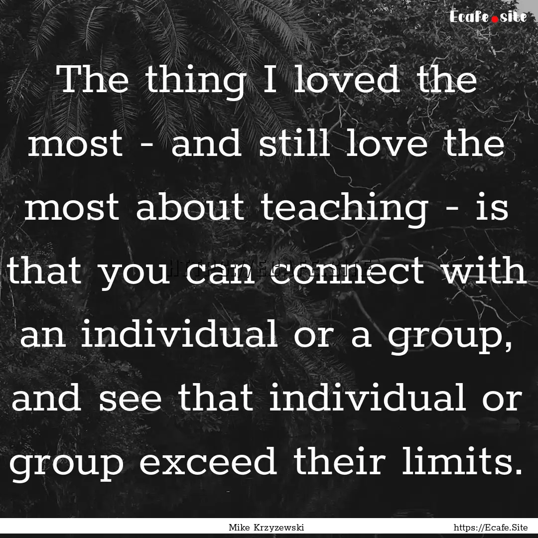 The thing I loved the most - and still love.... : Quote by Mike Krzyzewski