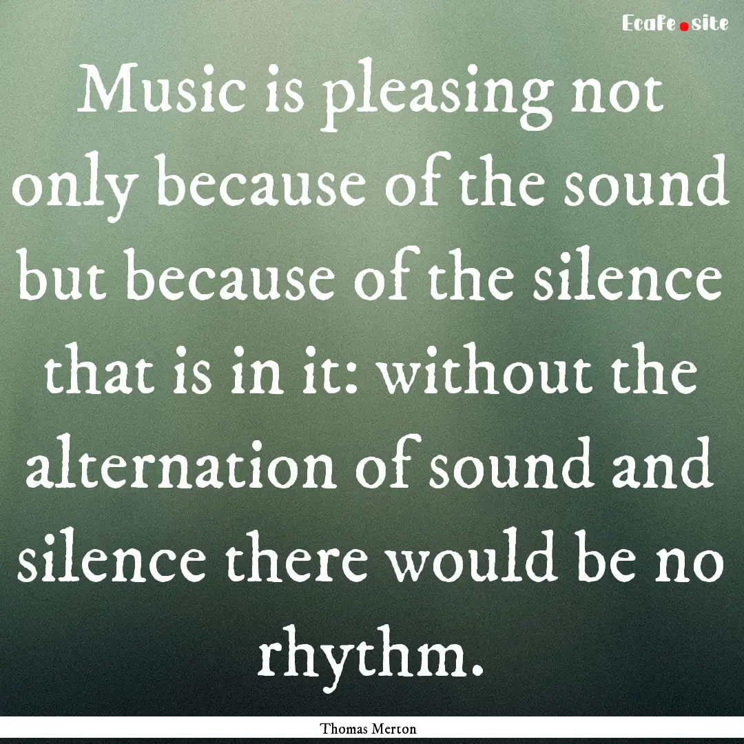 Music is pleasing not only because of the.... : Quote by Thomas Merton