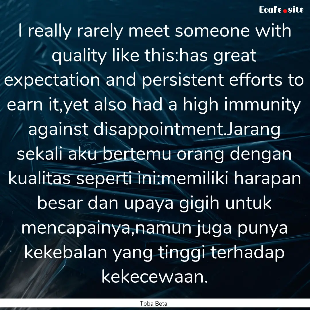 I really rarely meet someone with quality.... : Quote by Toba Beta