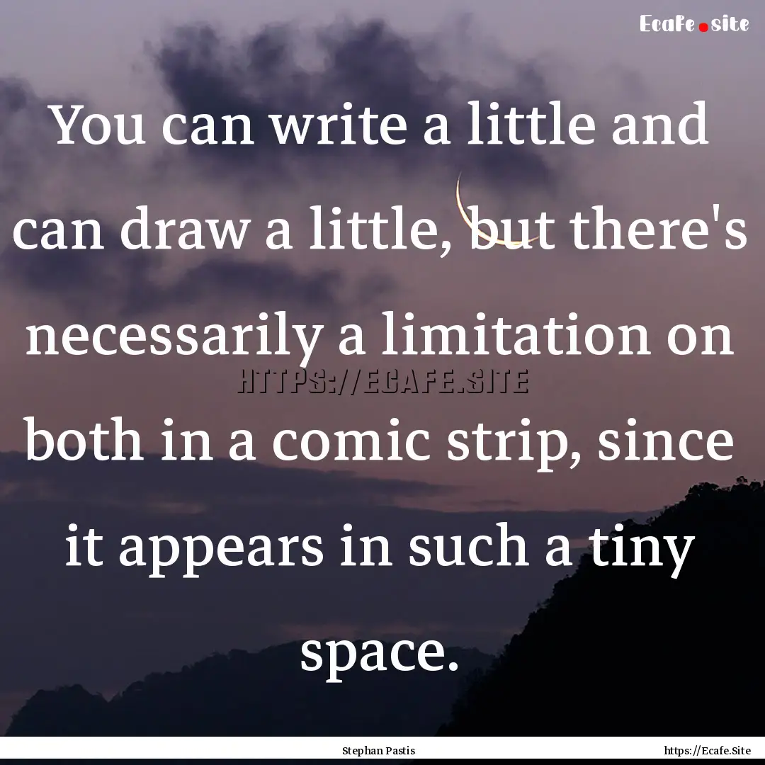 You can write a little and can draw a little,.... : Quote by Stephan Pastis