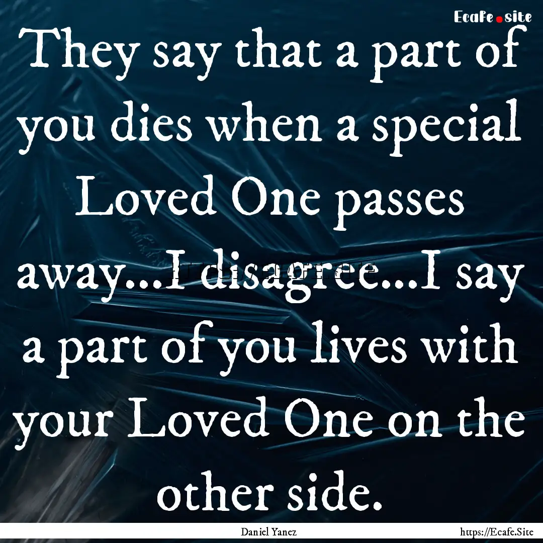 They say that a part of you dies when a special.... : Quote by Daniel Yanez