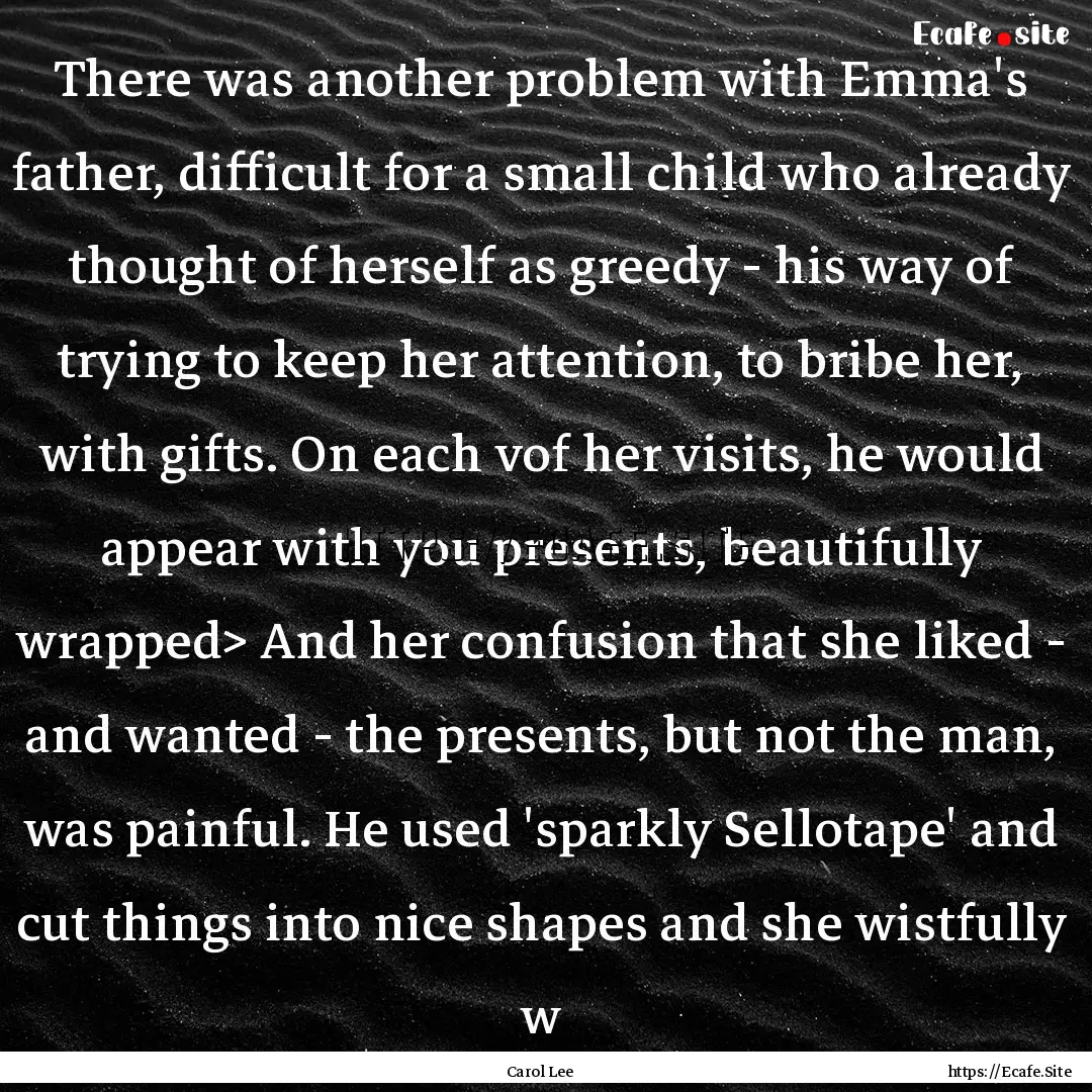 There was another problem with Emma's father,.... : Quote by Carol Lee