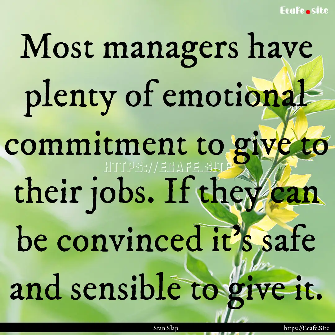 Most managers have plenty of emotional commitment.... : Quote by Stan Slap