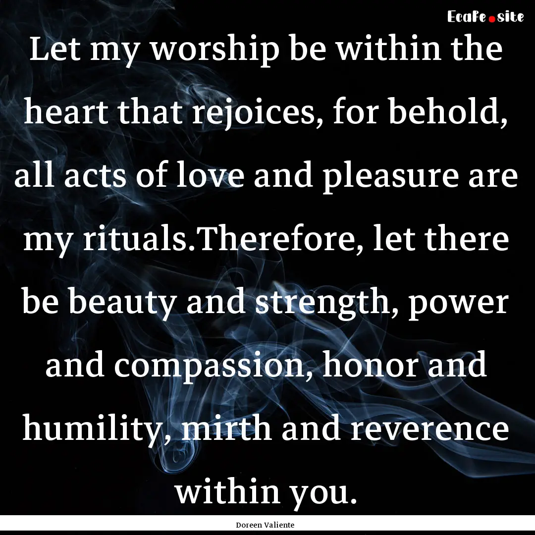 Let my worship be within the heart that rejoices,.... : Quote by Doreen Valiente