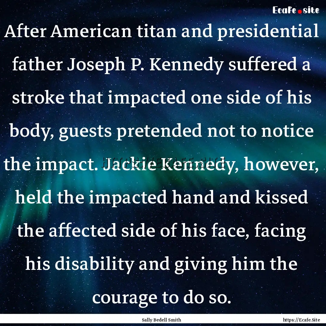 After American titan and presidential father.... : Quote by Sally Bedell Smith