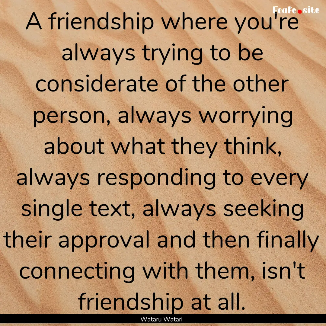 A friendship where you're always trying to.... : Quote by Wataru Watari