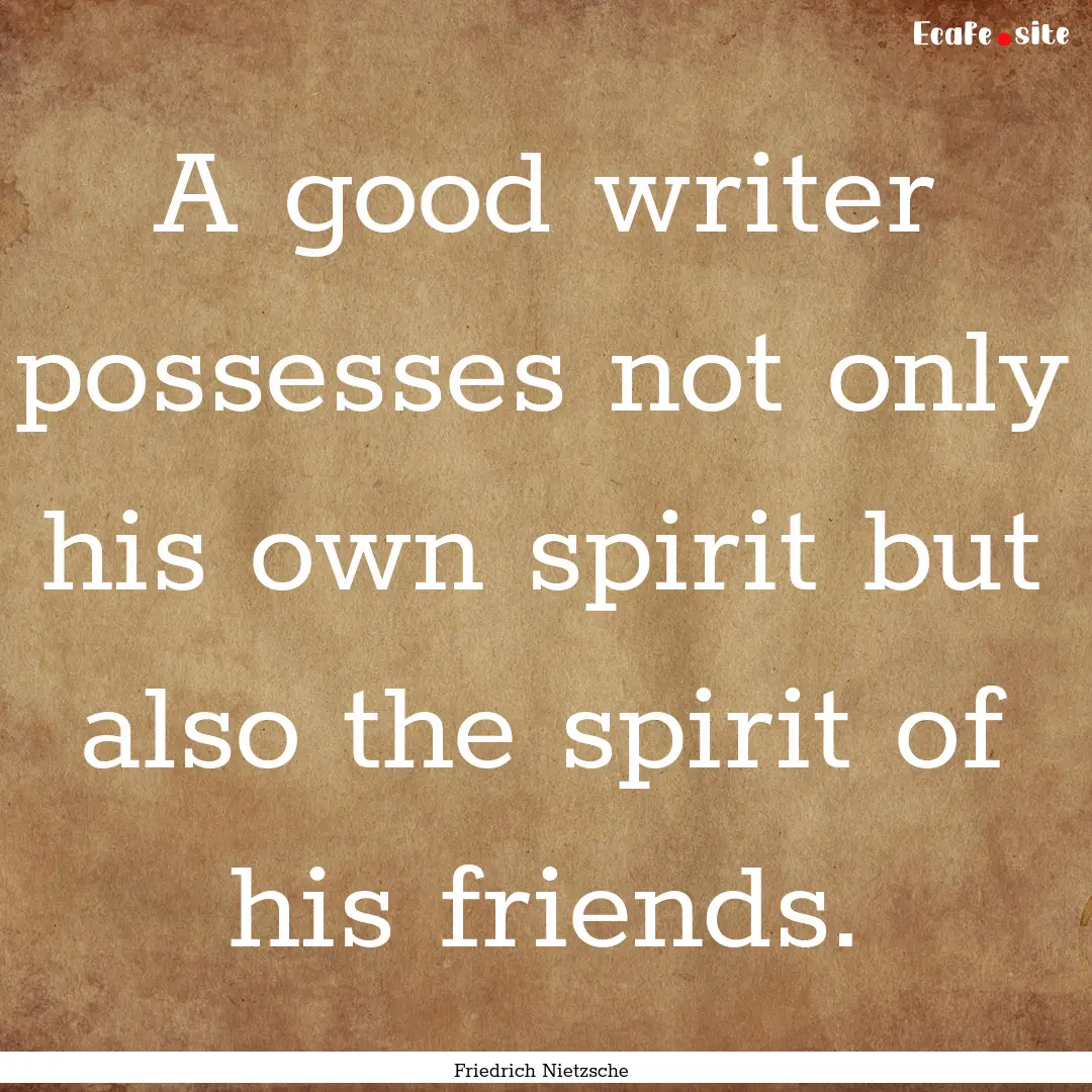 A good writer possesses not only his own.... : Quote by Friedrich Nietzsche