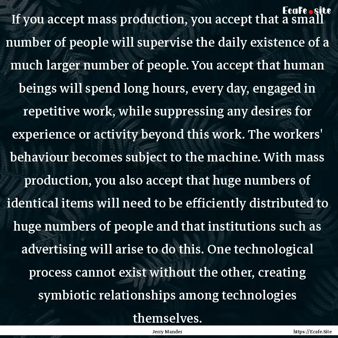 If you accept mass production, you accept.... : Quote by Jerry Mander