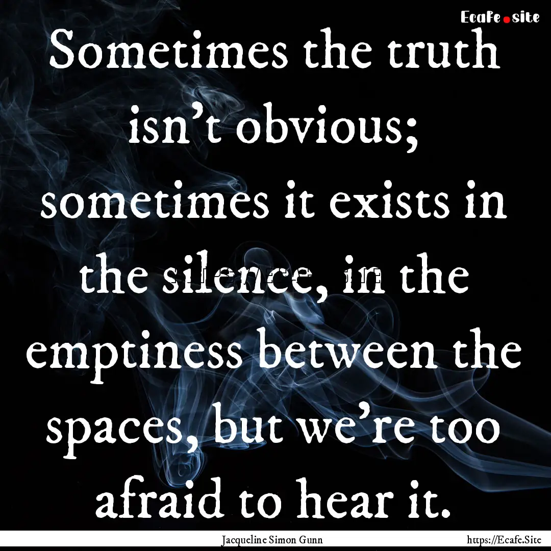 Sometimes the truth isn’t obvious; sometimes.... : Quote by Jacqueline Simon Gunn