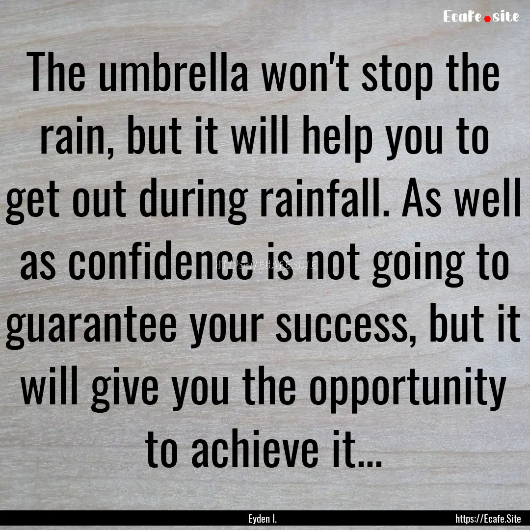 The umbrella won't stop the rain, but it.... : Quote by Eyden I.