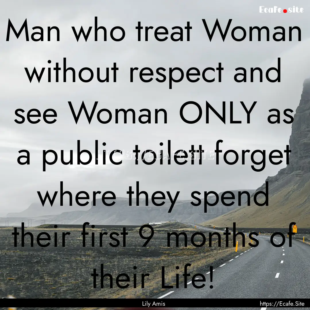 Man who treat Woman without respect and see.... : Quote by Lily Amis