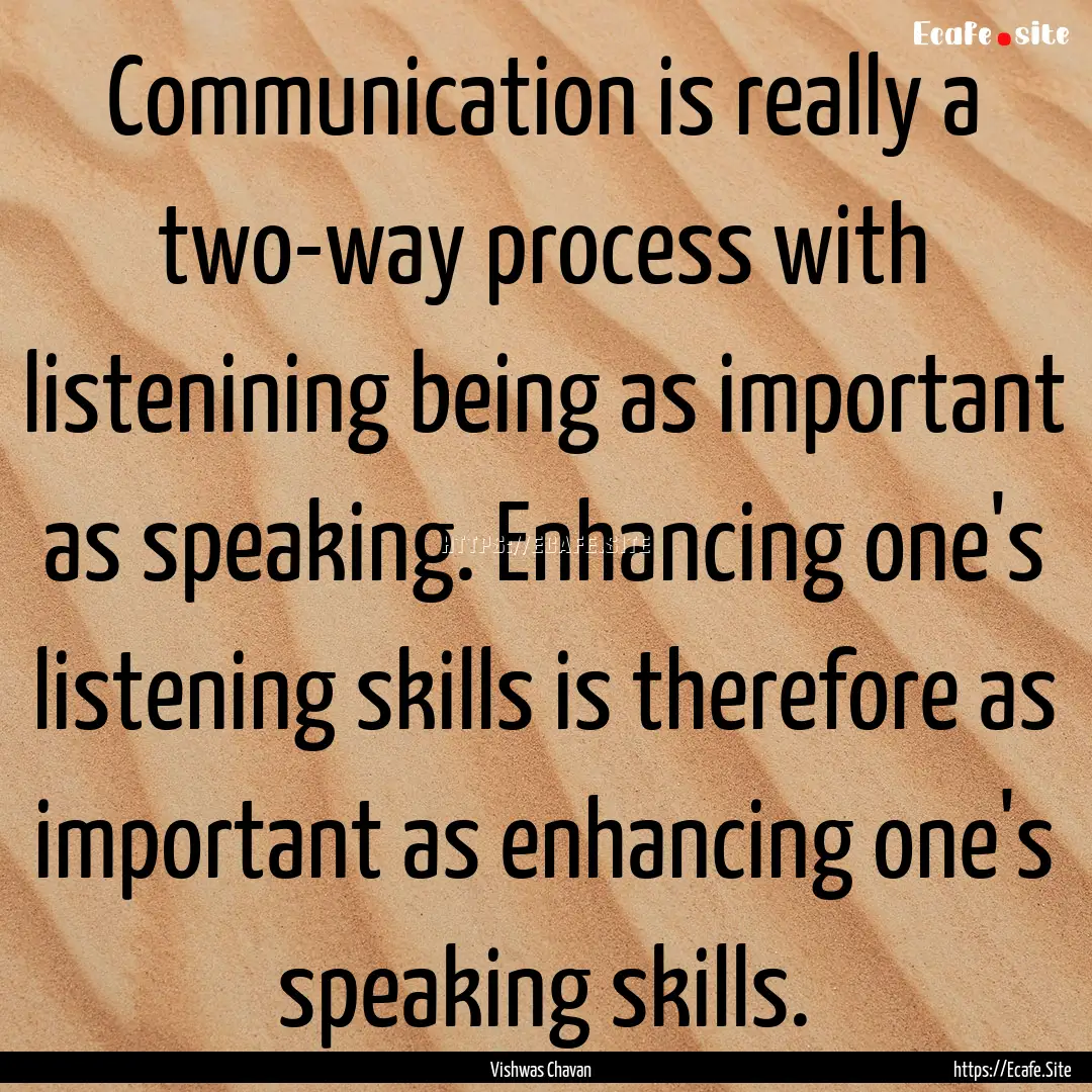 Communication is really a two-way process.... : Quote by Vishwas Chavan