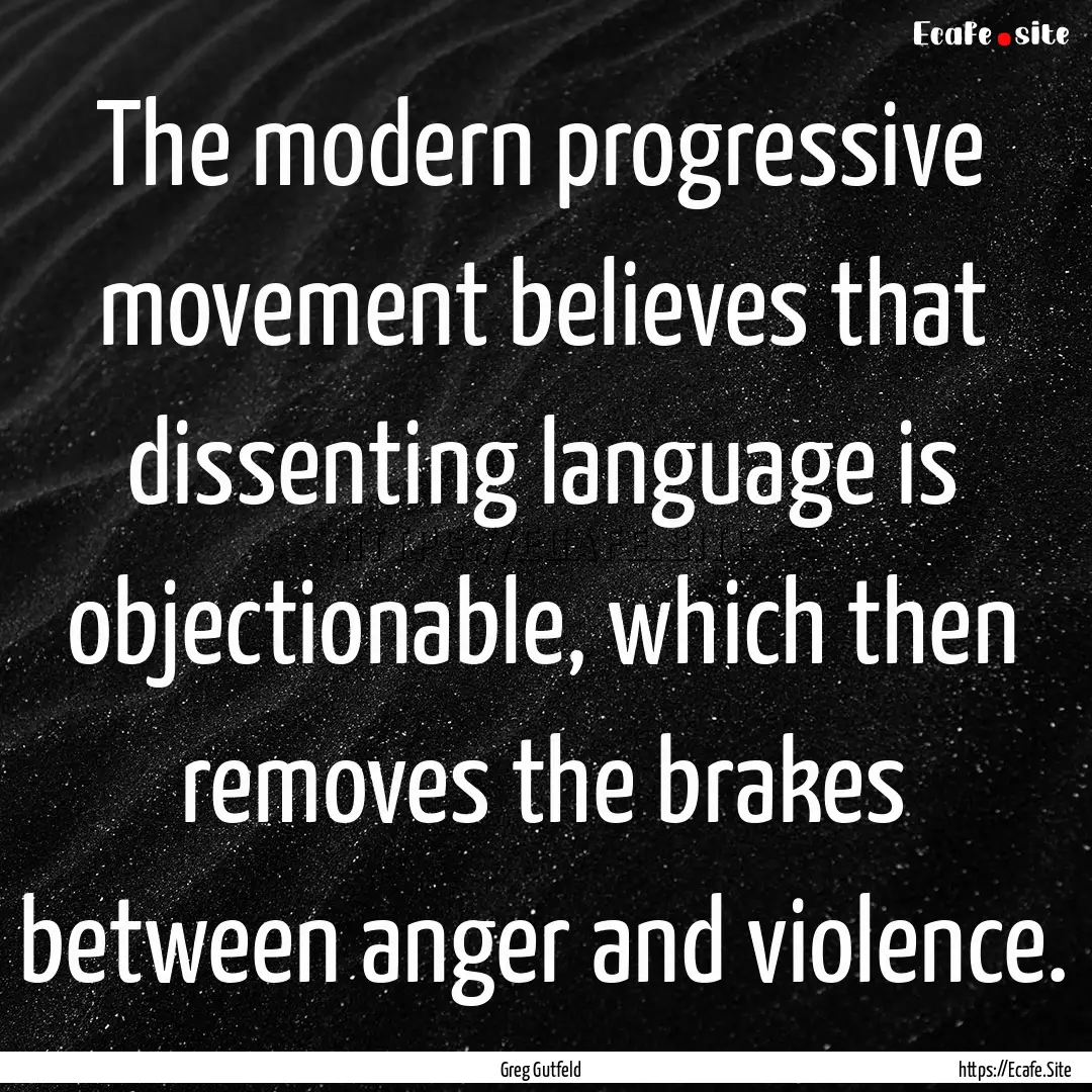 The modern progressive movement believes.... : Quote by Greg Gutfeld