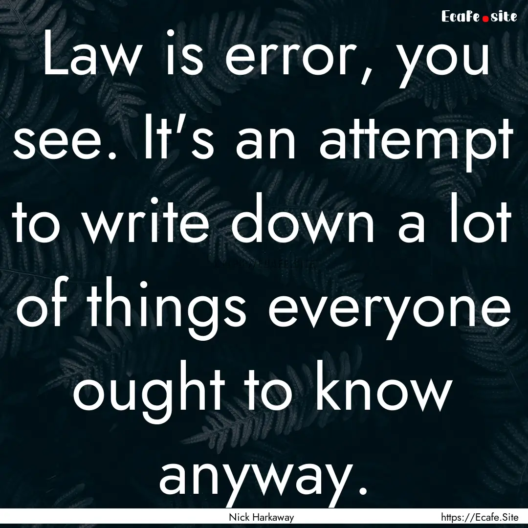 Law is error, you see. It's an attempt to.... : Quote by Nick Harkaway