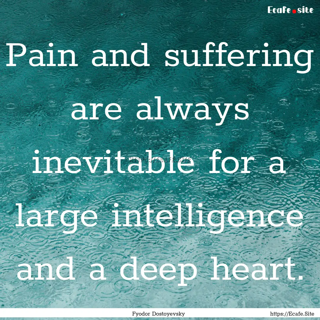 Pain and suffering are always inevitable.... : Quote by Fyodor Dostoyevsky