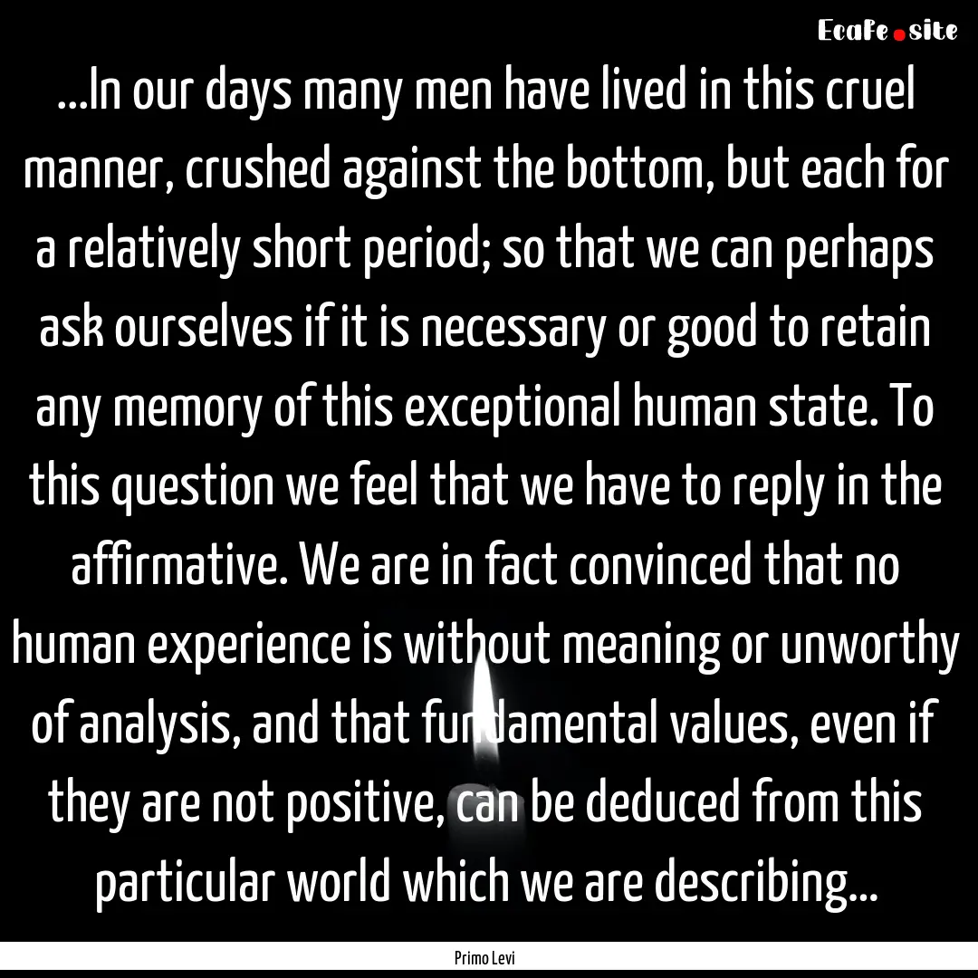 ...In our days many men have lived in this.... : Quote by Primo Levi