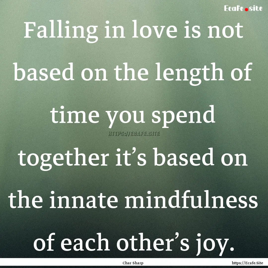 Falling in love is not based on the length.... : Quote by Char Sharp