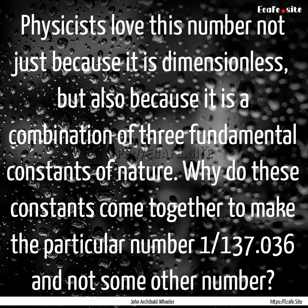 Physicists love this number not just because.... : Quote by John Archibald Wheeler