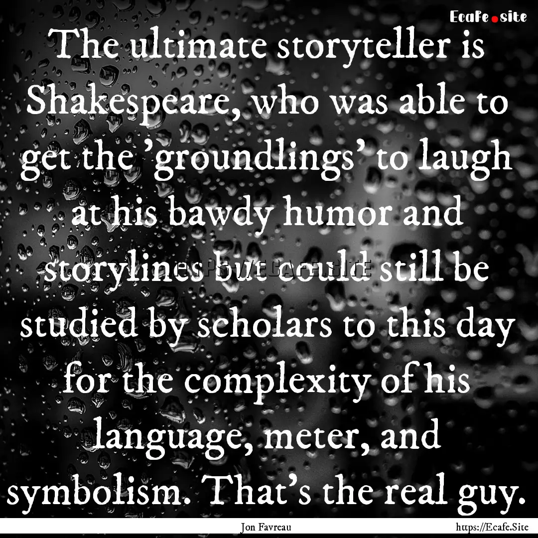 The ultimate storyteller is Shakespeare,.... : Quote by Jon Favreau