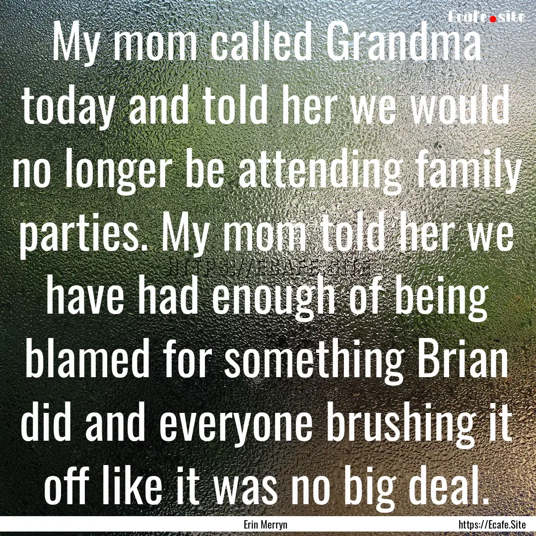 My mom called Grandma today and told her.... : Quote by Erin Merryn