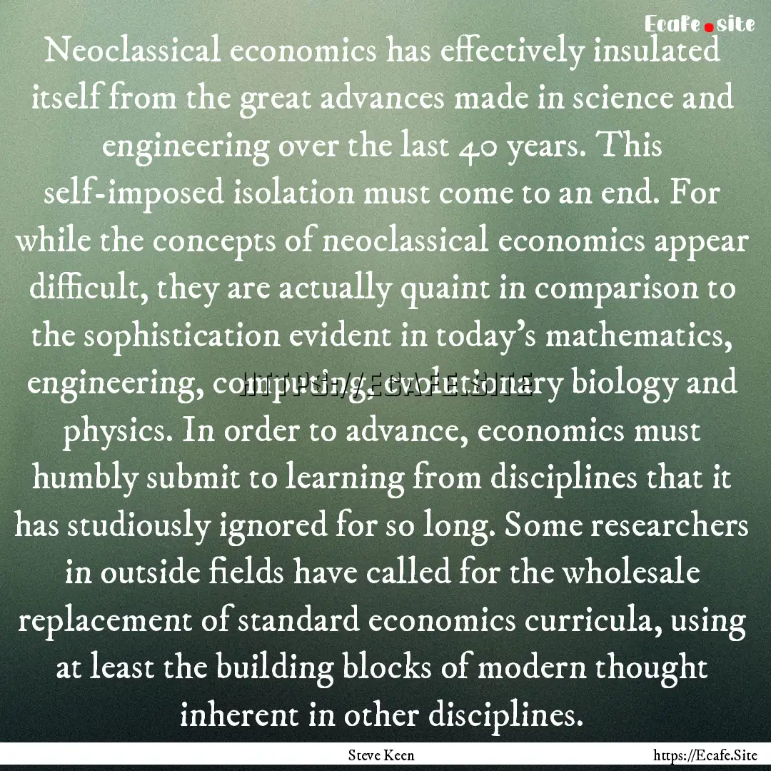 Neoclassical economics has effectively insulated.... : Quote by Steve Keen