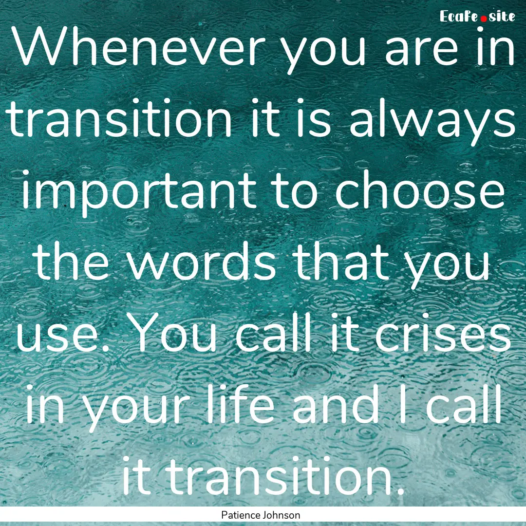 Whenever you are in transition it is always.... : Quote by Patience Johnson