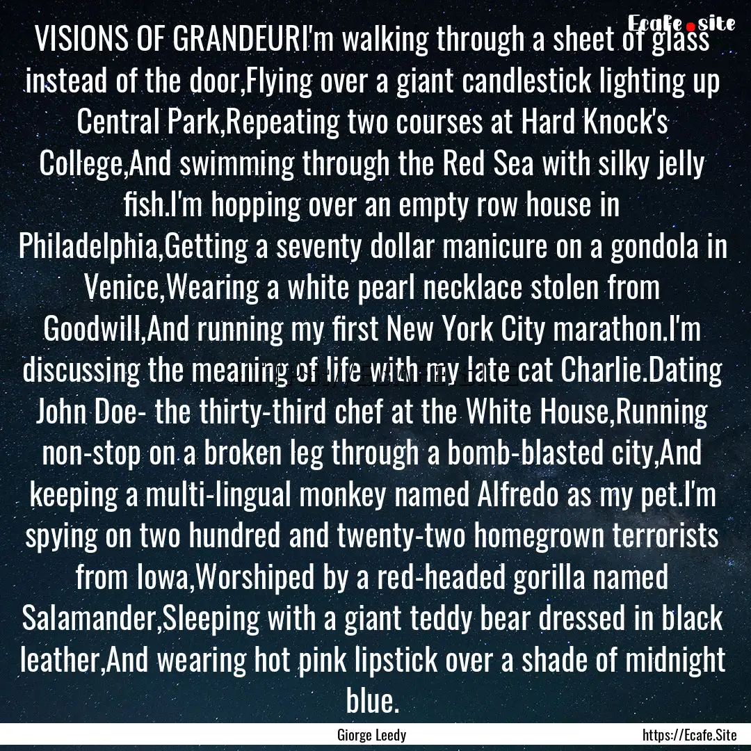 VISIONS OF GRANDEURI'm walking through a.... : Quote by Giorge Leedy