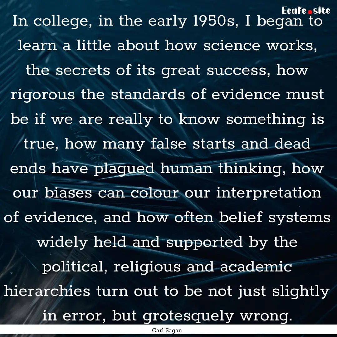 In college, in the early 1950s, I began to.... : Quote by Carl Sagan