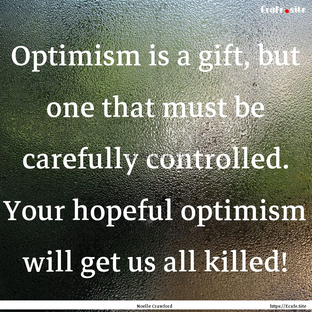 Optimism is a gift, but one that must be.... : Quote by Noelle Crawford