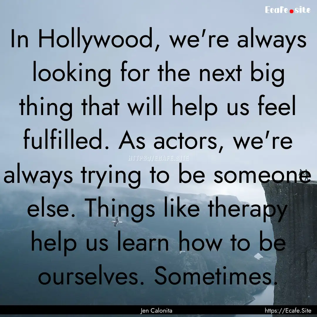 In Hollywood, we're always looking for the.... : Quote by Jen Calonita