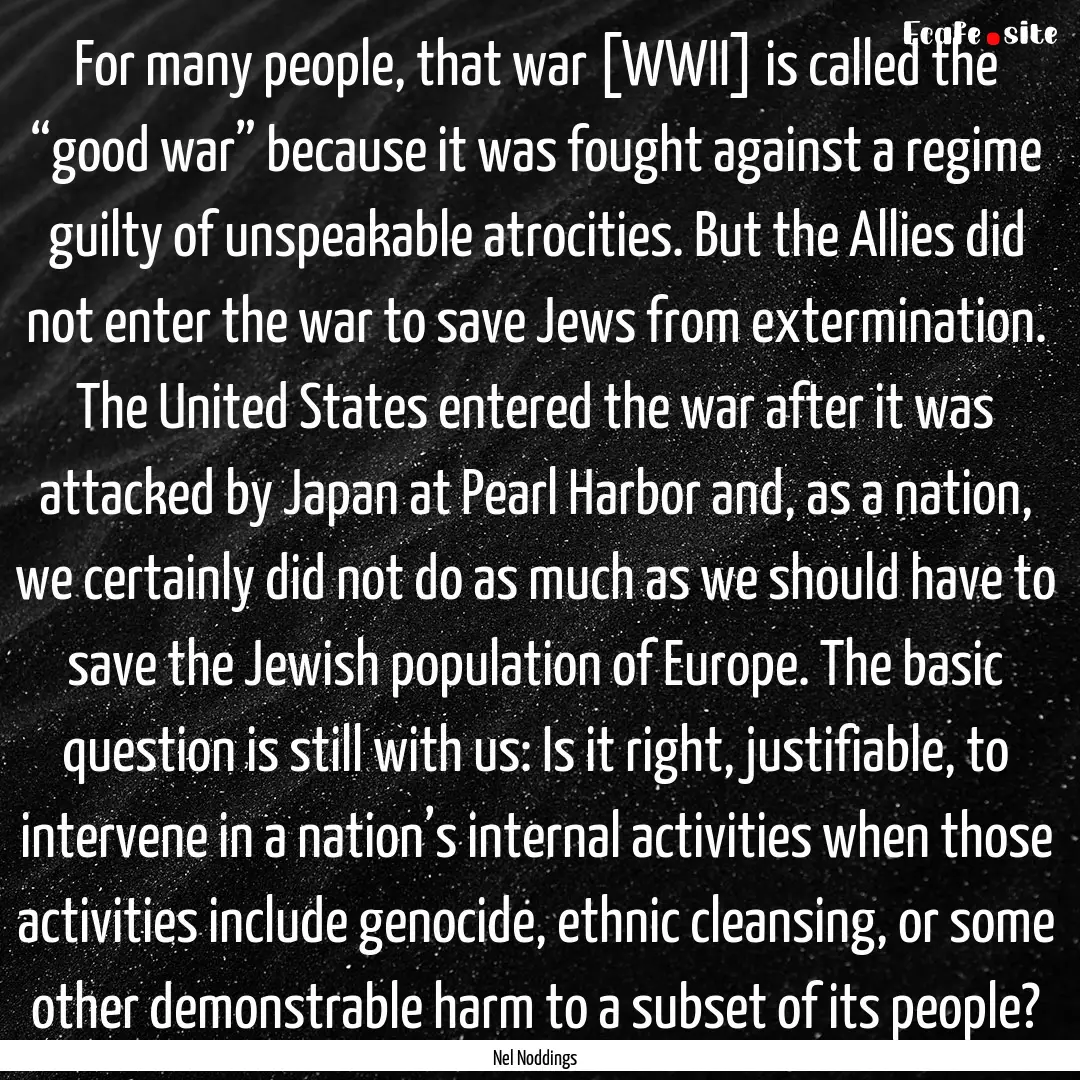 For many people, that war [WWII] is called.... : Quote by Nel Noddings