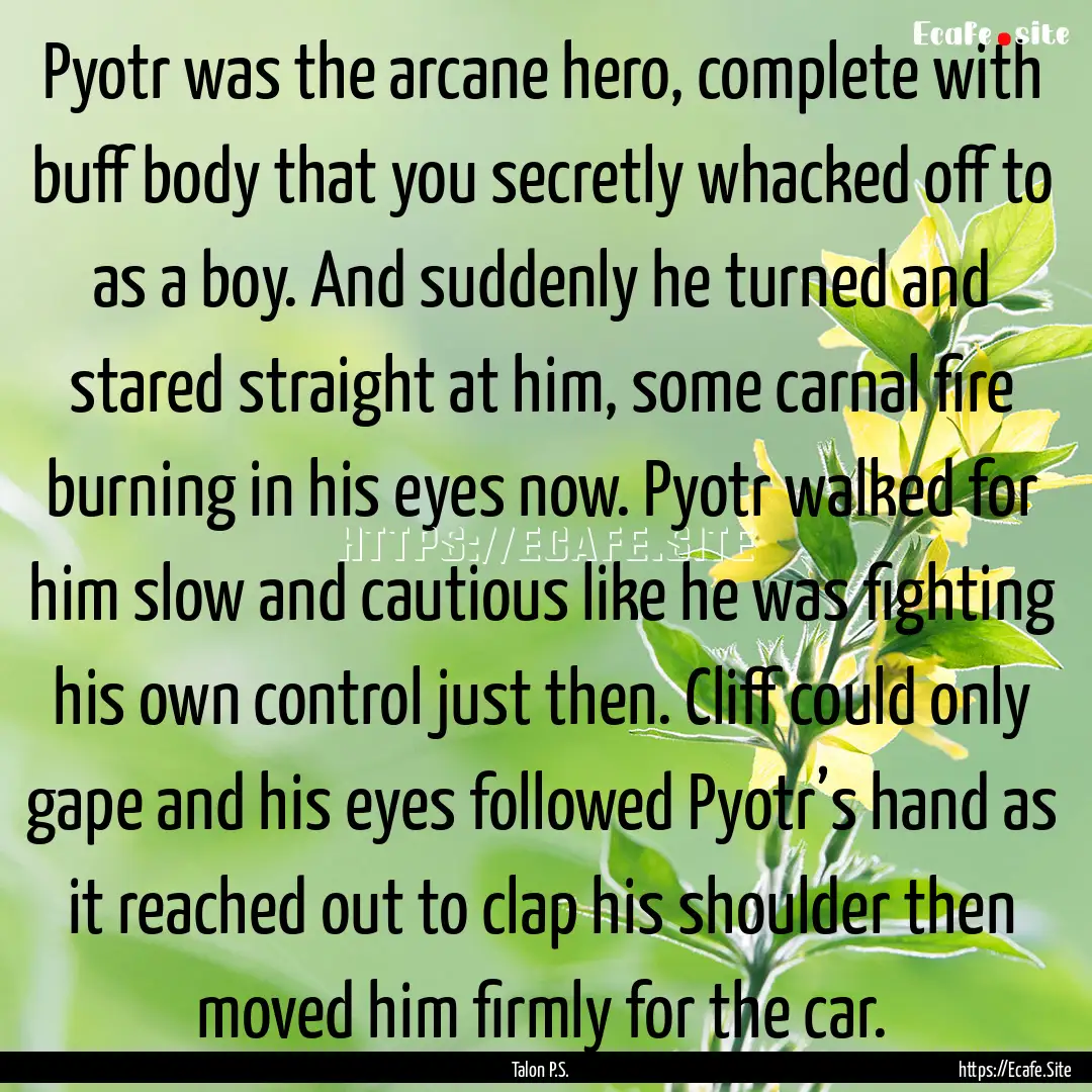 Pyotr was the arcane hero, complete with.... : Quote by Talon P.S.