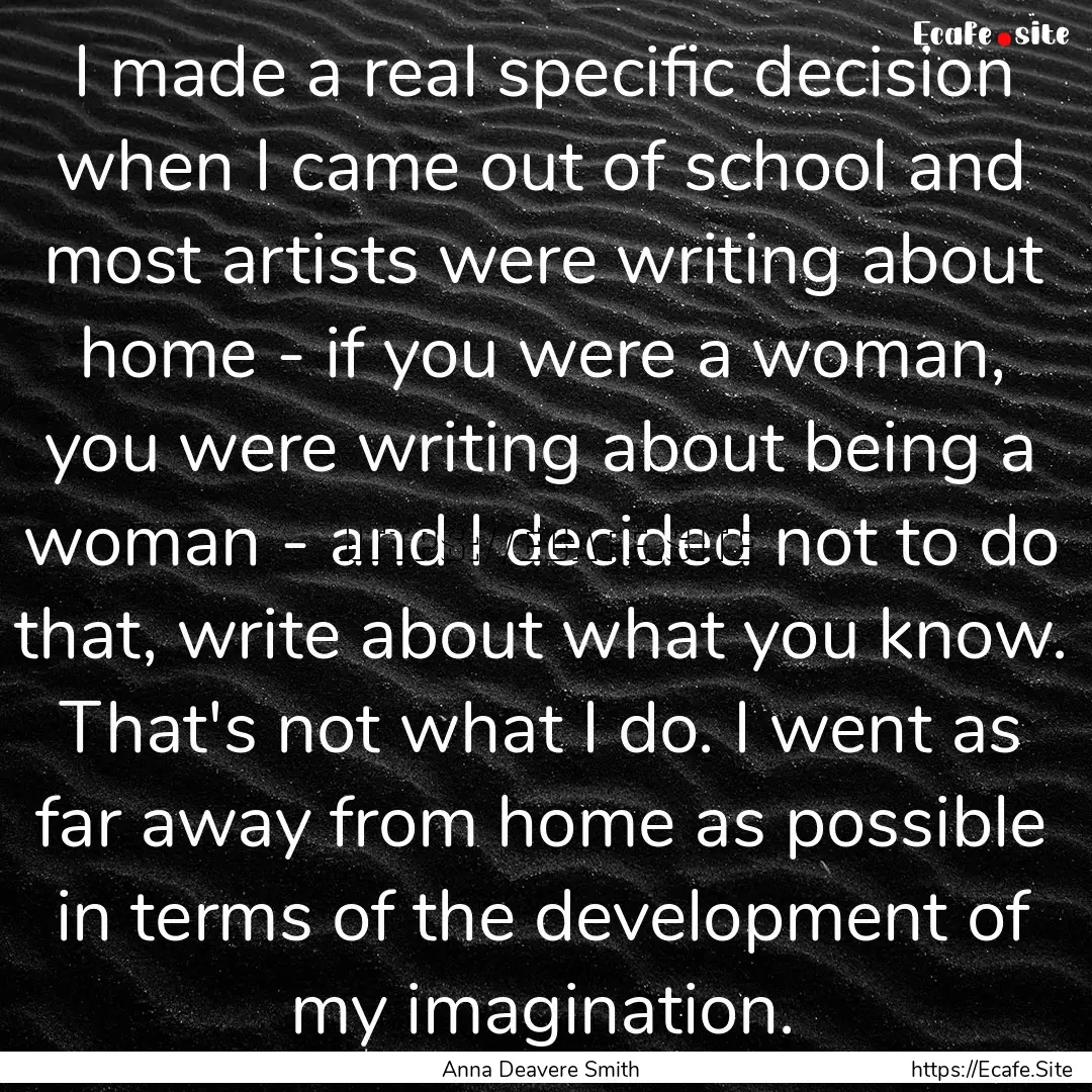 I made a real specific decision when I came.... : Quote by Anna Deavere Smith