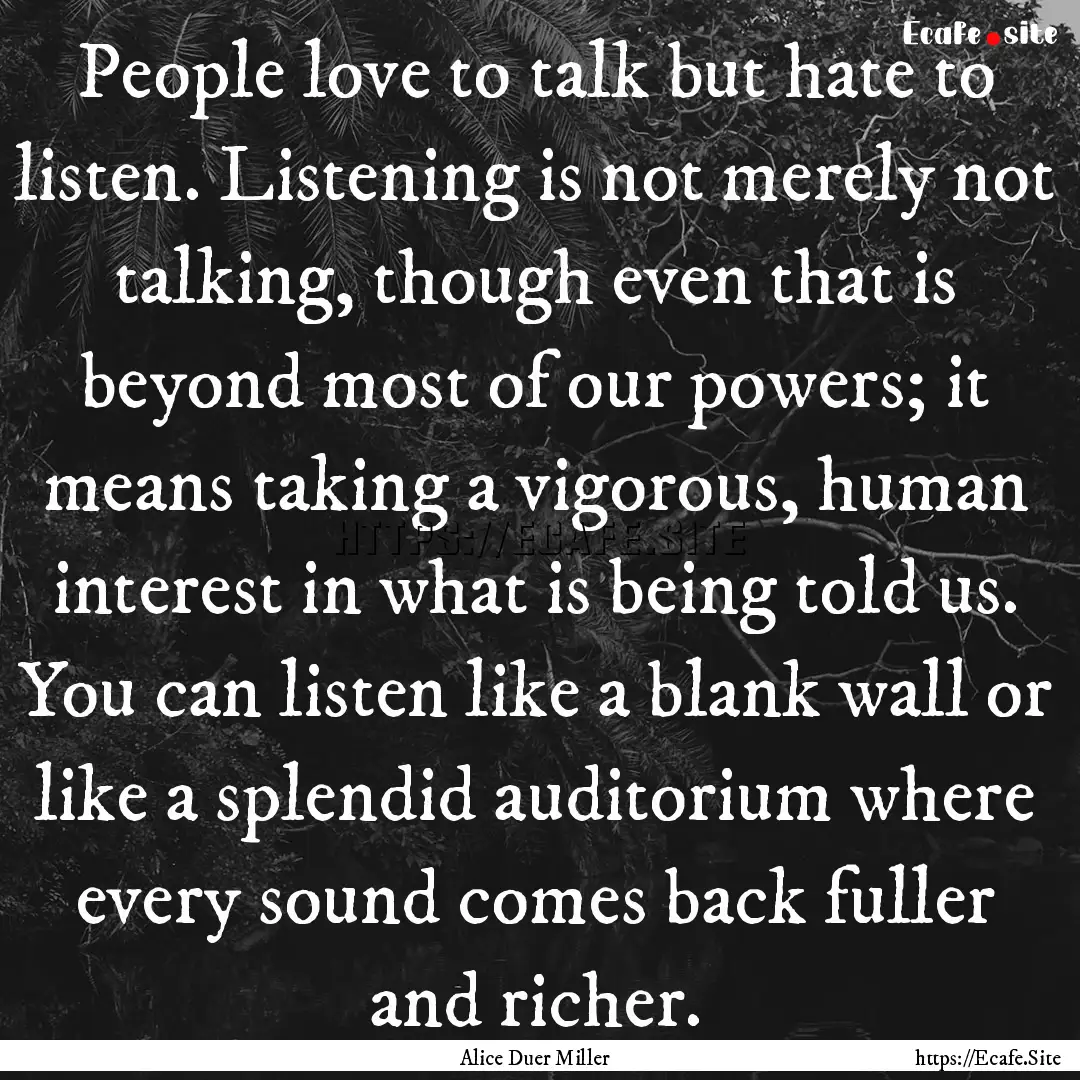 People love to talk but hate to listen. Listening.... : Quote by Alice Duer Miller