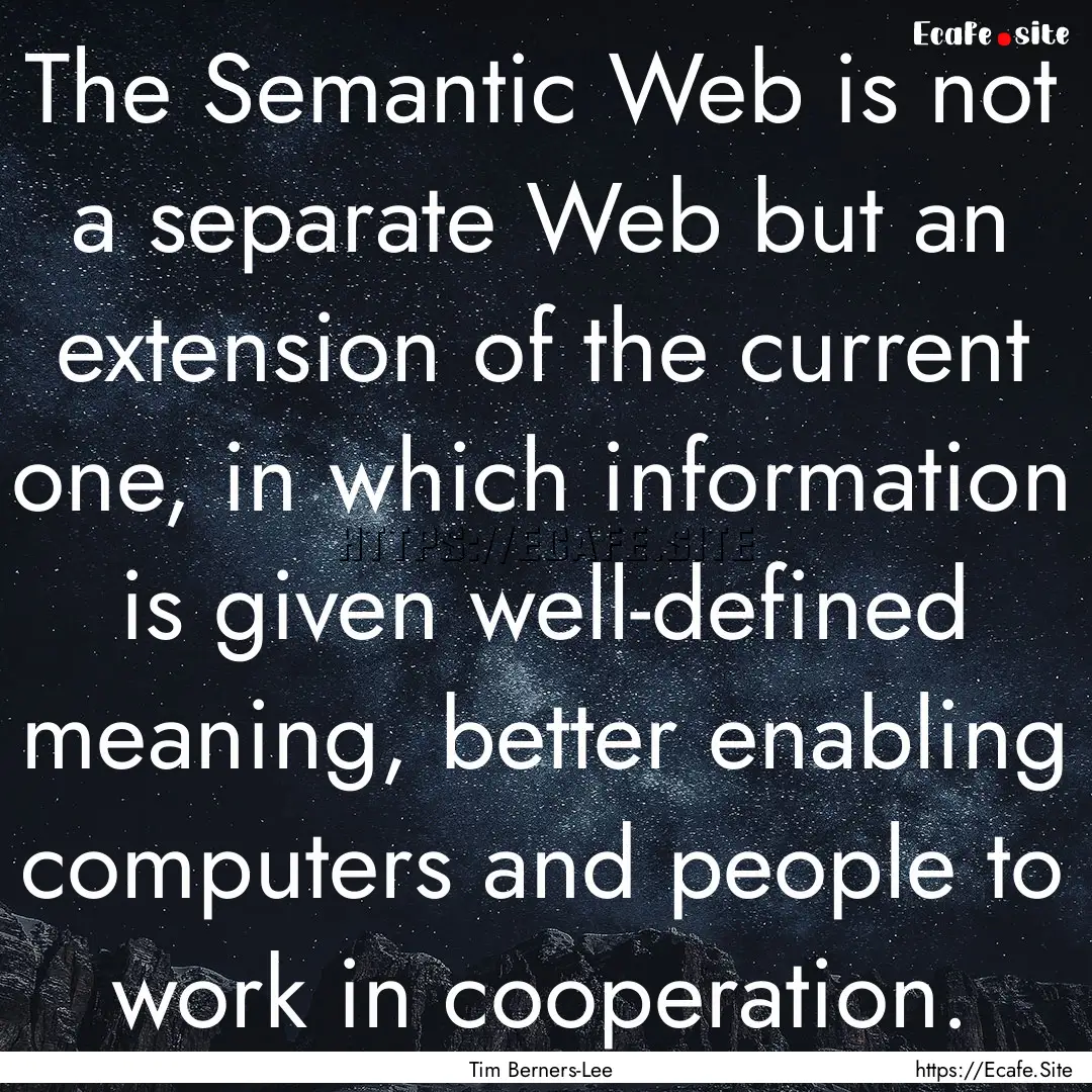 The Semantic Web is not a separate Web but.... : Quote by Tim Berners-Lee