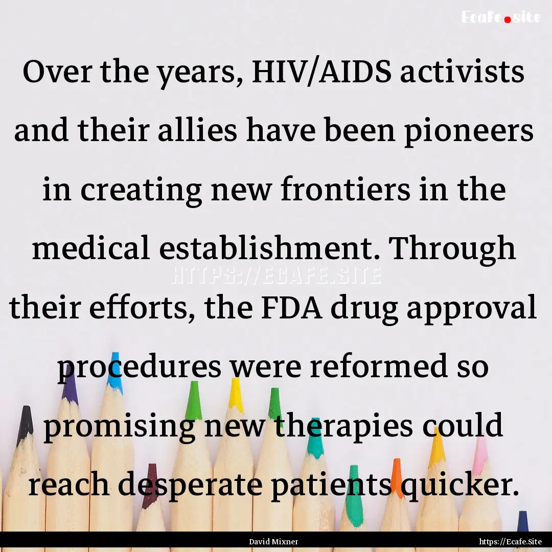 Over the years, HIV/AIDS activists and their.... : Quote by David Mixner