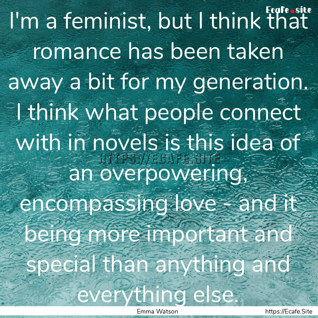 I'm a feminist, but I think that romance.... : Quote by Emma Watson