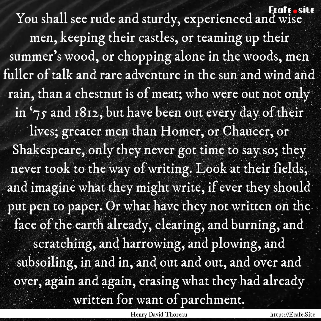 You shall see rude and sturdy, experienced.... : Quote by Henry David Thoreau