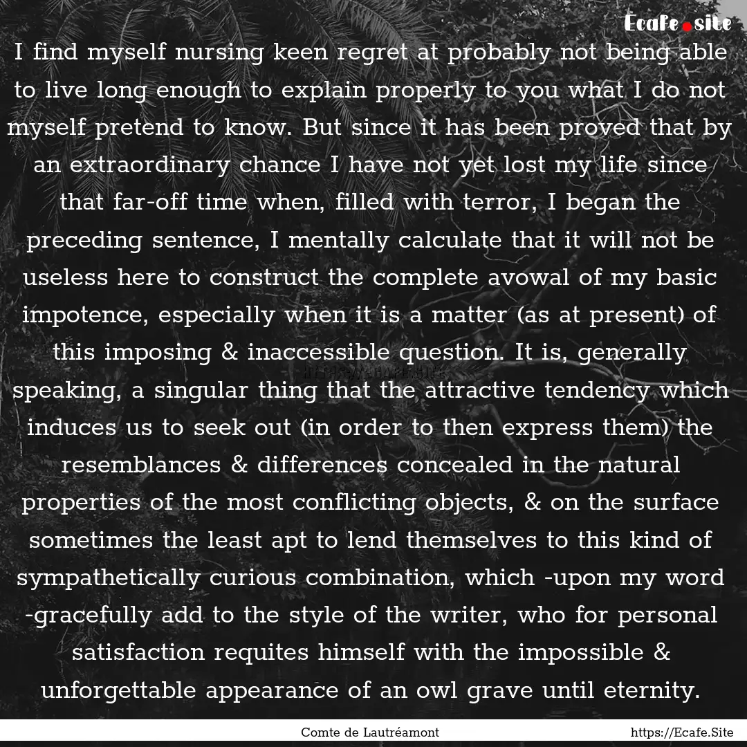 I find myself nursing keen regret at probably.... : Quote by Comte de Lautréamont