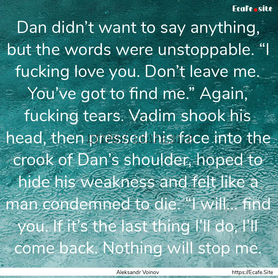 Dan didn’t want to say anything, but the.... : Quote by Aleksandr Voinov