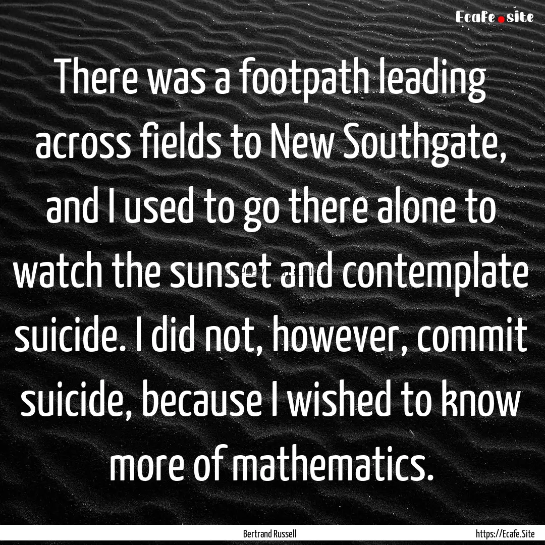 There was a footpath leading across fields.... : Quote by Bertrand Russell