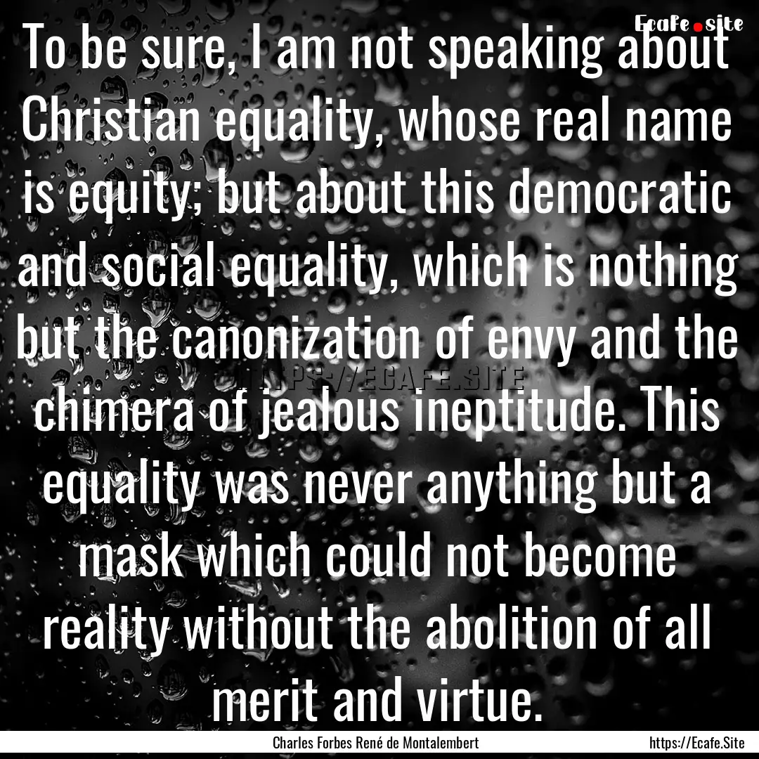 To be sure, I am not speaking about Christian.... : Quote by Charles Forbes René de Montalembert