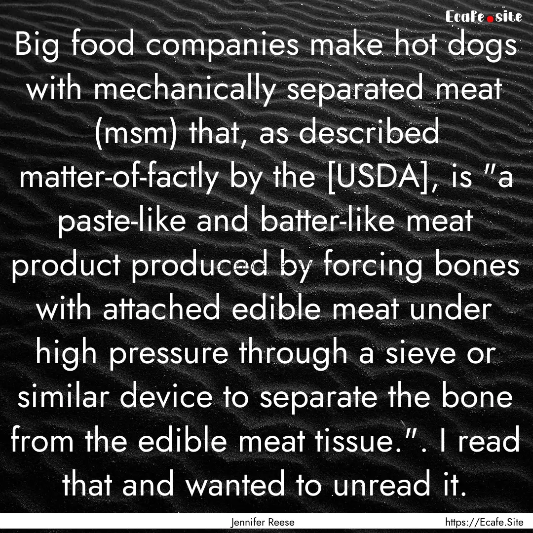 Big food companies make hot dogs with mechanically.... : Quote by Jennifer Reese