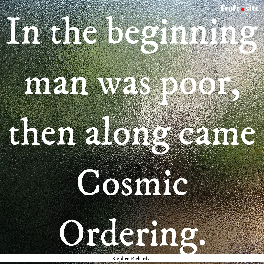 In the beginning man was poor, then along.... : Quote by Stephen Richards