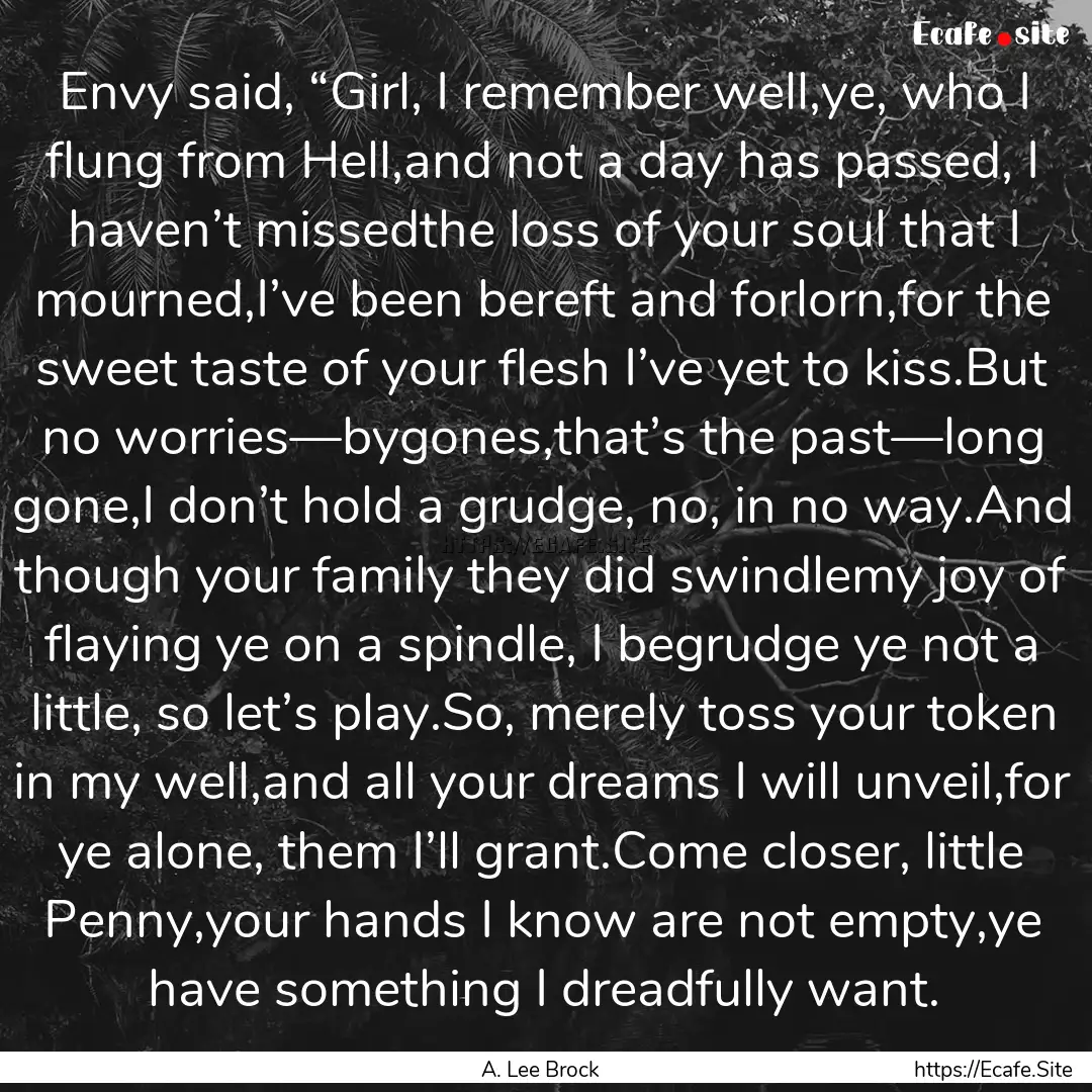 Envy said, “Girl, I remember well,ye, who.... : Quote by A. Lee Brock