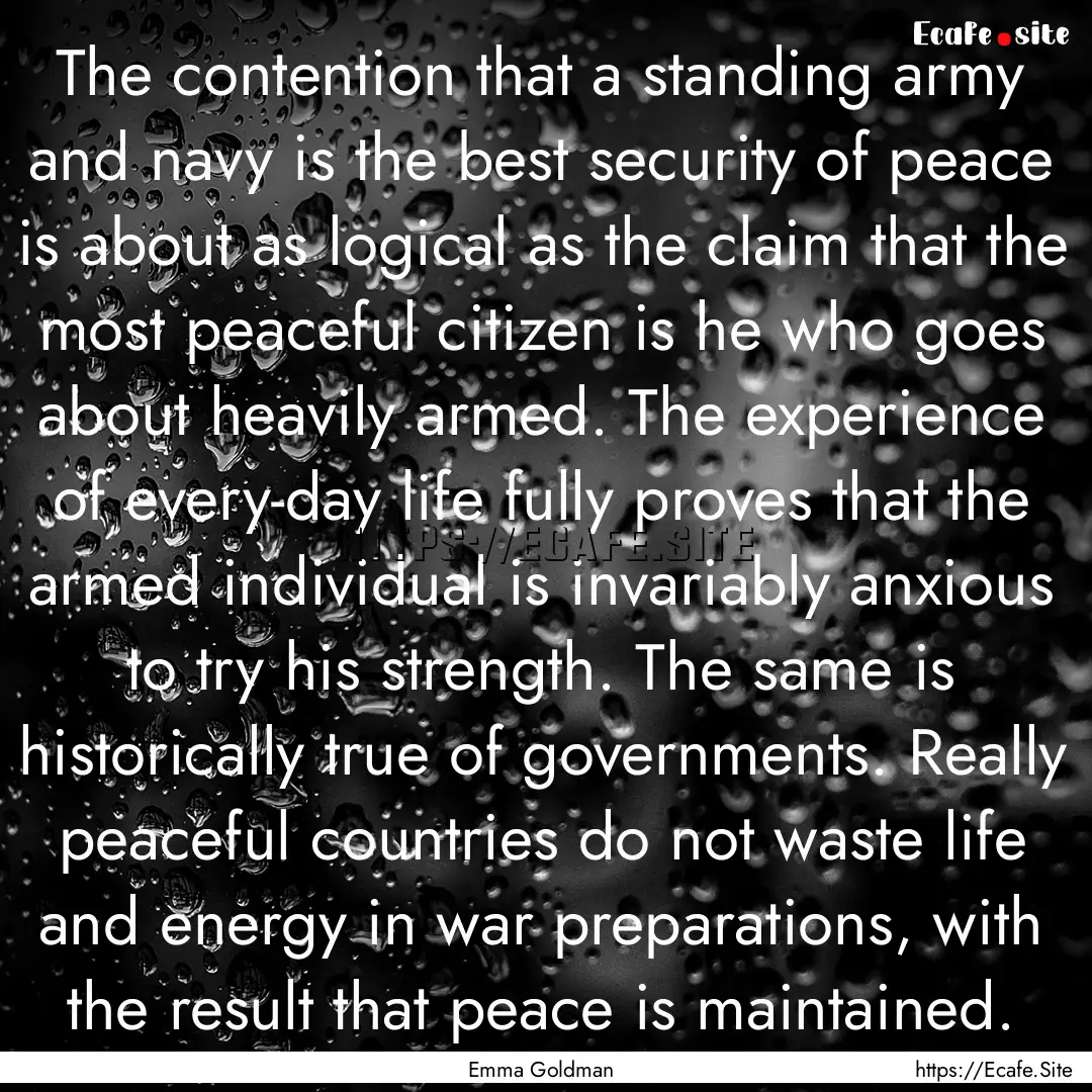 The contention that a standing army and navy.... : Quote by Emma Goldman