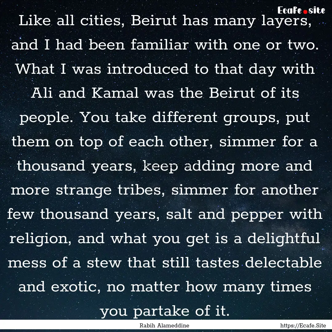 Like all cities, Beirut has many layers,.... : Quote by Rabih Alameddine